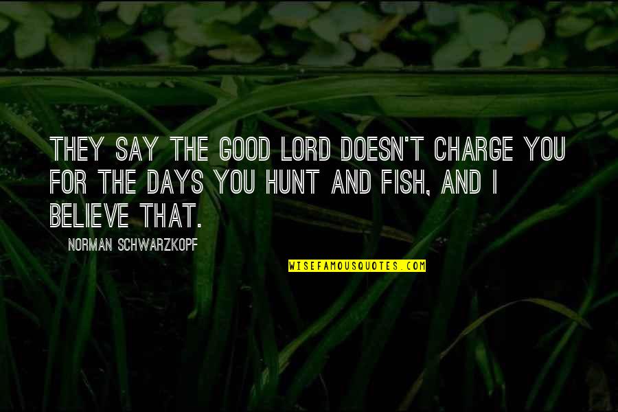 Balikan Tayo Ex Quotes By Norman Schwarzkopf: They say the good Lord doesn't charge you