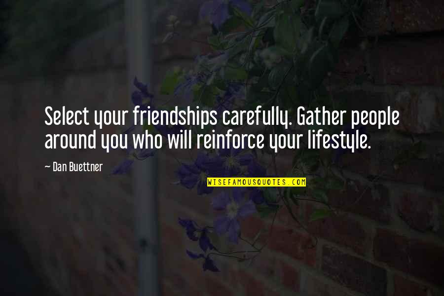 Balikatan 2020 Quotes By Dan Buettner: Select your friendships carefully. Gather people around you Balikatan 2020 Quotes By Dan Buettner: Select your friendships carefully. Gather people around you