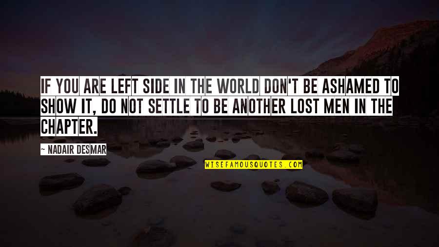 Balikatan 2020 Quotes By Nadair Desmar: If you are left side in the world Balikatan 2020 Quotes By Nadair Desmar: If you are left side in the world