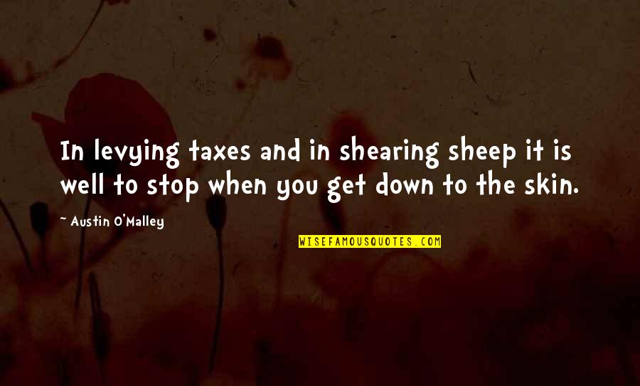 Balikatan Quotes By Austin O'Malley: In levying taxes and in shearing sheep it