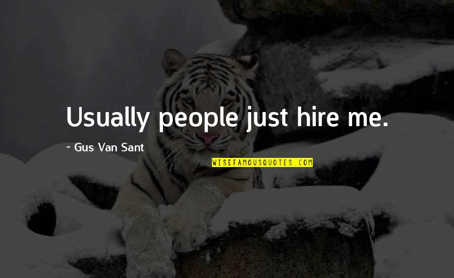 Balikatan Quotes By Gus Van Sant: Usually people just hire me.