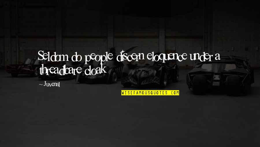 Balikin Chord Quotes By Juvenal: Seldom do people discern eloquence under a threadbare