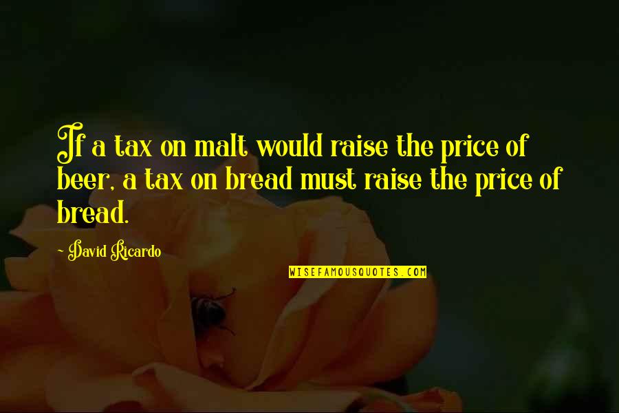 Baliklar Hakkinda Quotes By David Ricardo: If a tax on malt would raise the