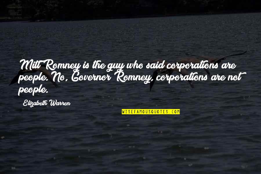 Baliktad Na Quotes By Elizabeth Warren: Mitt Romney is the guy who said corporations