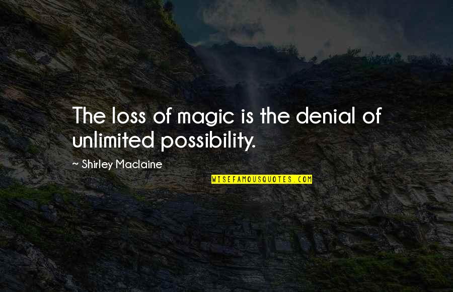 Baliktad Na Quotes By Shirley Maclaine: The loss of magic is the denial of
