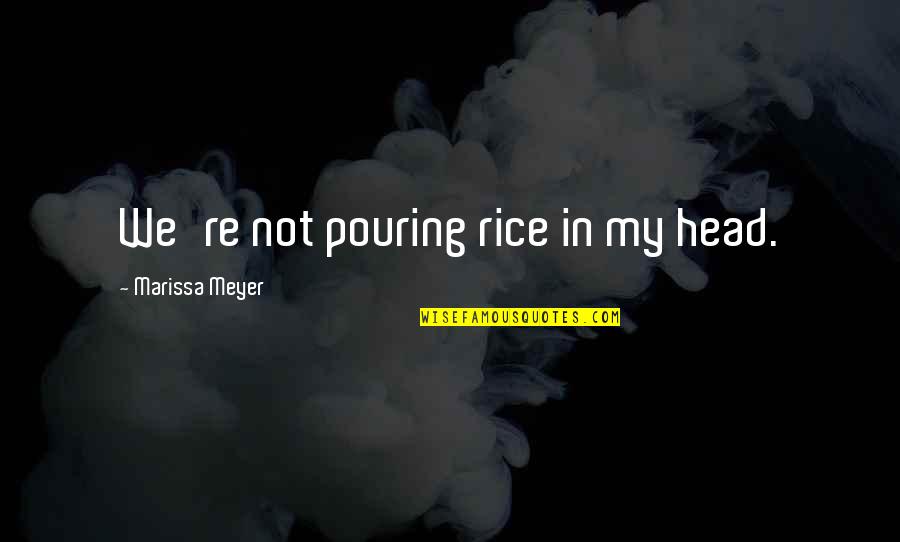 Balila Wireless Lavalier Quotes By Marissa Meyer: We're not pouring rice in my head. Balila Wireless Lavalier Quotes By Marissa Meyer: We're not pouring rice in my head.