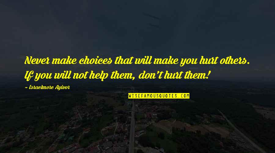 Balimbing Quotes By Israelmore Ayivor: Never make choices that will make you hurt