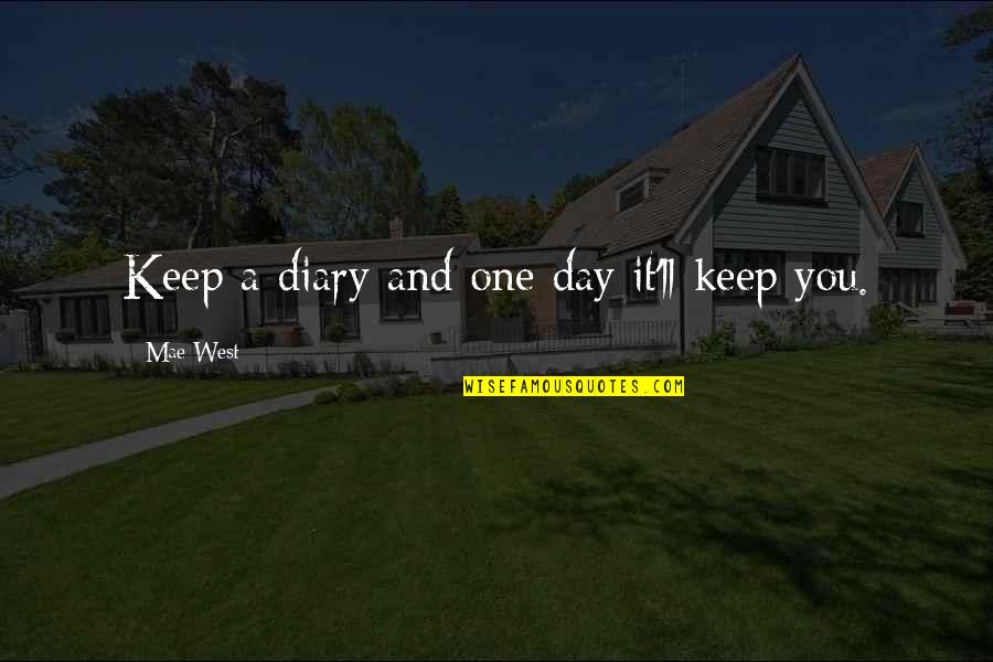 Balimbing Quotes By Mae West: Keep a diary and one day it'll keep