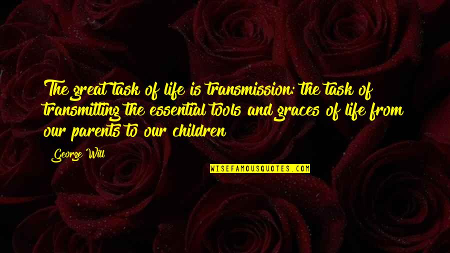 Balinese Culture Quotes By George Will: The great task of life is transmission: the