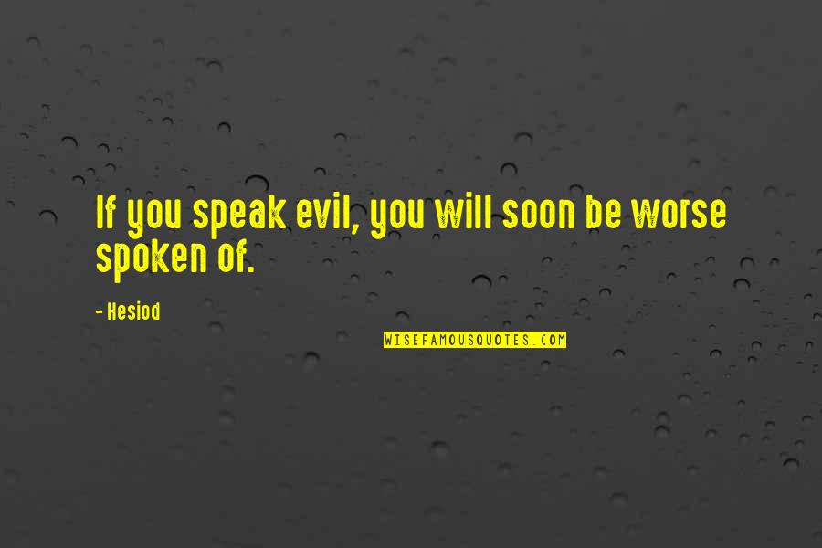 Balinis Quotes By Hesiod: If you speak evil, you will soon be
