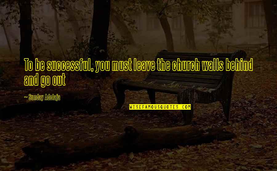 Balinoff Quotes By Sunday Adelaja: To be successful, you must leave the church Balinoff Quotes By Sunday Adelaja: To be successful, you must leave the church