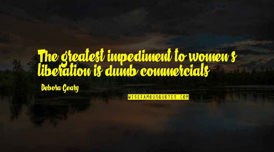 Balinska Haunted Quotes By Debora Geary: The greatest impediment to women's liberation is dumb