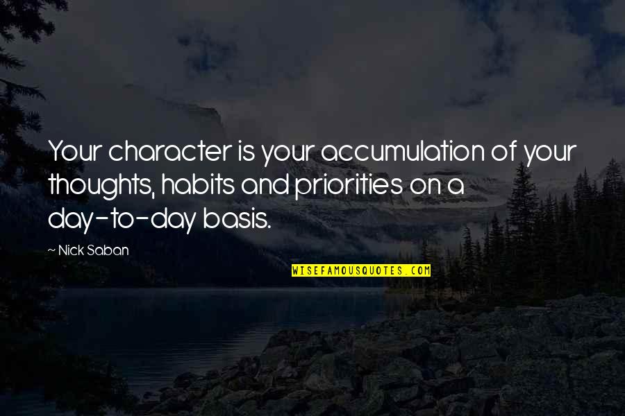 Balinter Quotes By Nick Saban: Your character is your accumulation of your thoughts, Balinter Quotes By Nick Saban: Your character is your accumulation of your thoughts,