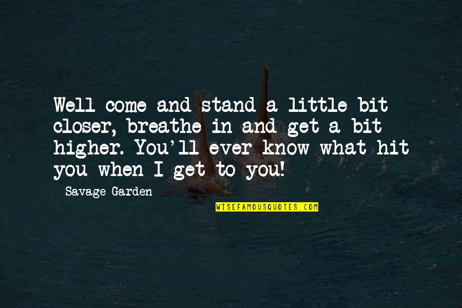 Balinter Quotes By Savage Garden: Well come and stand a little bit closer, Balinter Quotes By Savage Garden: Well come and stand a little bit closer,