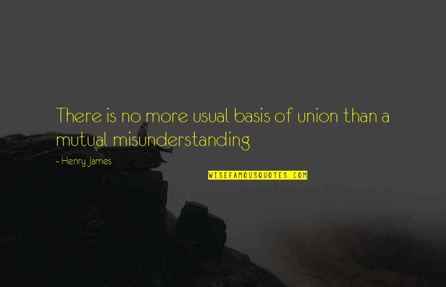 Baliomol Quotes By Henry James: There is no more usual basis of union