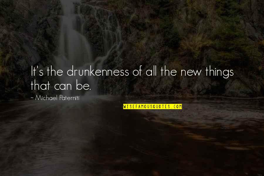 Baliomol Quotes By Michael Paterniti: It's the drunkenness of all the new things