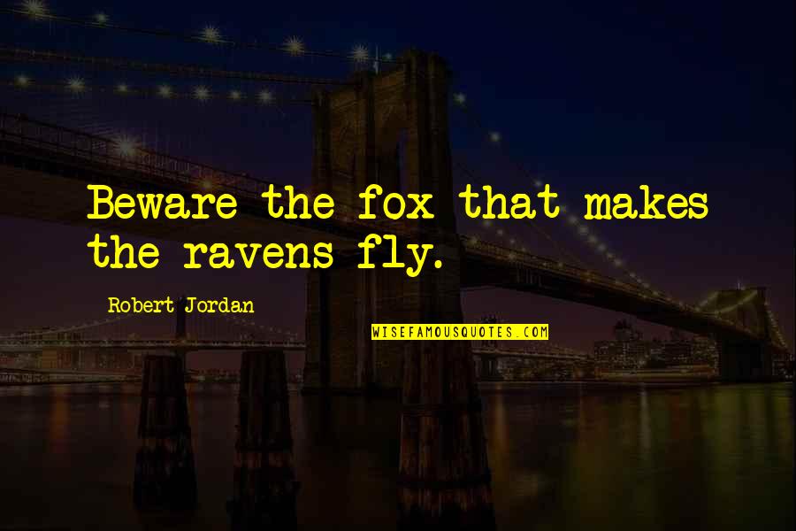 Baliomol Quotes By Robert Jordan: Beware the fox that makes the ravens fly.