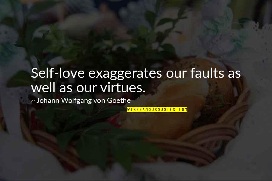 Balionis Quotes By Johann Wolfgang Von Goethe: Self-love exaggerates our faults as well as our Balionis Quotes By Johann Wolfgang Von Goethe: Self-love exaggerates our faults as well as our