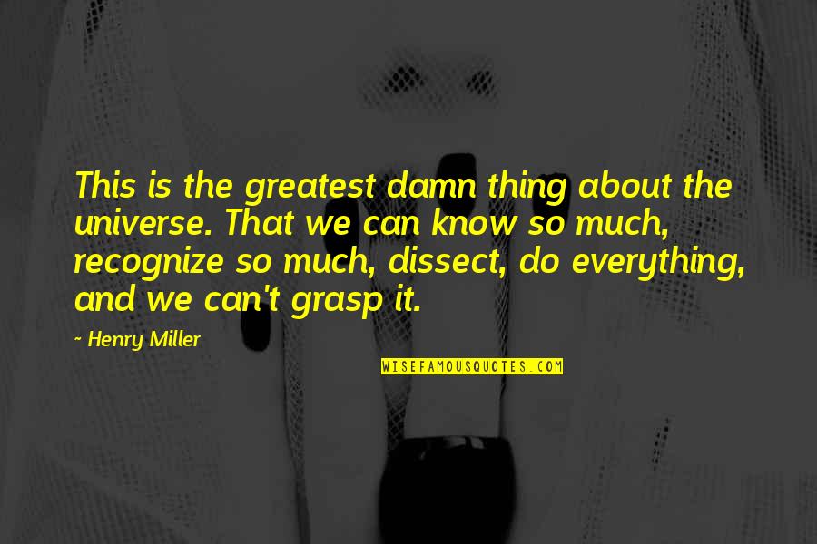 Balios M Quotes By Henry Miller: This is the greatest damn thing about the