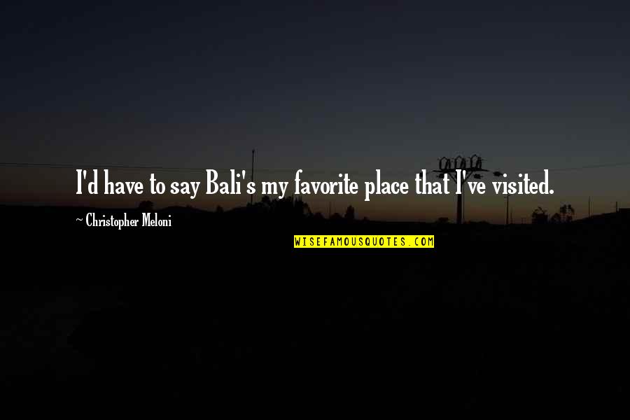 Bali's Quotes By Christopher Meloni: I'd have to say Bali's my favorite place Bali's Quotes By Christopher Meloni: I'd have to say Bali's my favorite place