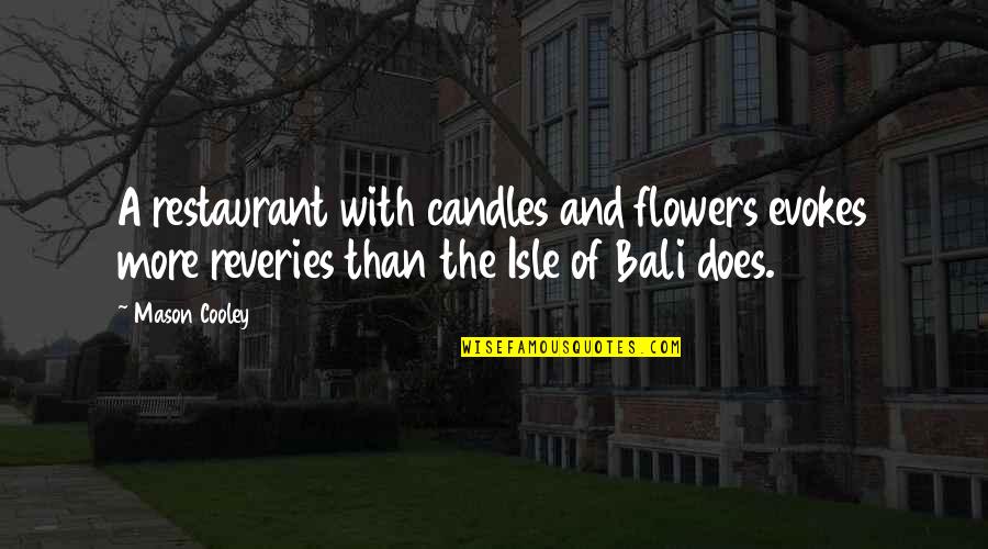 Bali's Quotes By Mason Cooley: A restaurant with candles and flowers evokes more