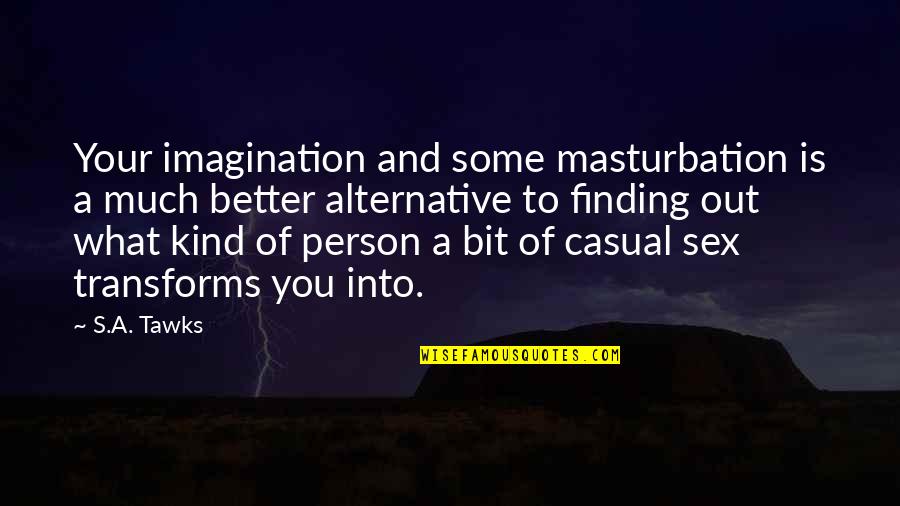 Bali's Quotes By S.A. Tawks: Your imagination and some masturbation is a much
