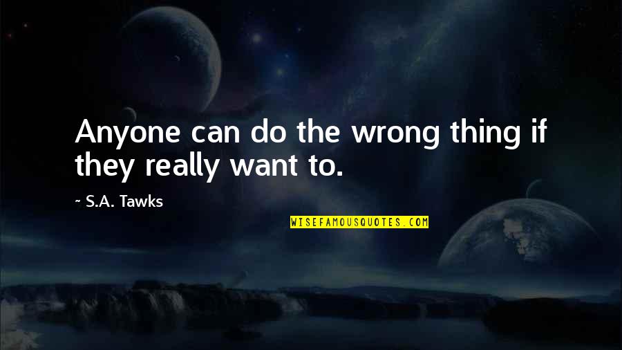 Bali's Quotes By S.A. Tawks: Anyone can do the wrong thing if they
