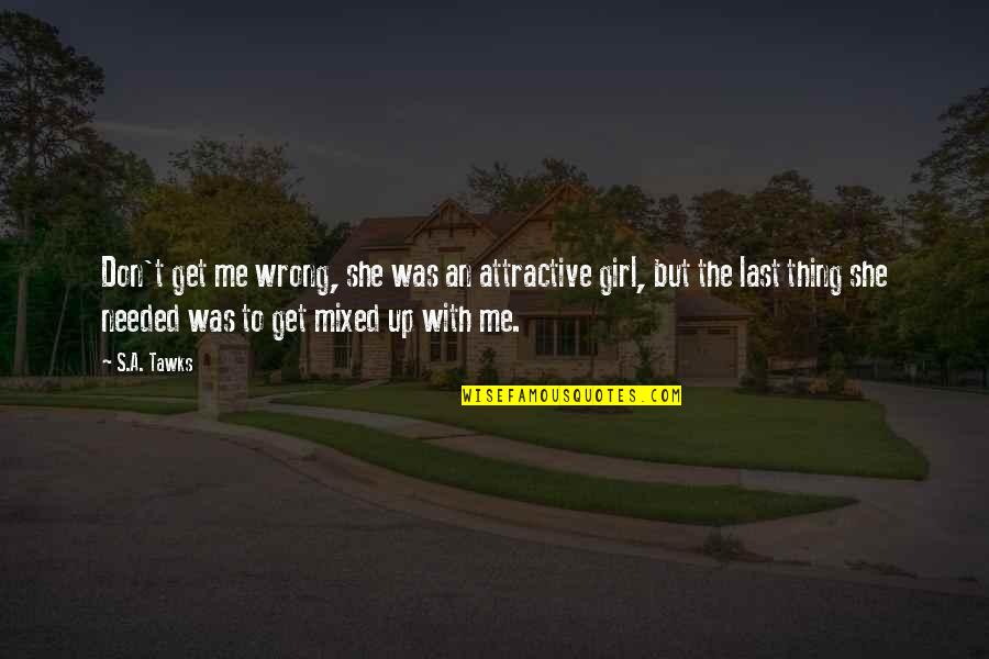 Bali's Quotes By S.A. Tawks: Don't get me wrong, she was an attractive Bali's Quotes By S.A. Tawks: Don't get me wrong, she was an attractive