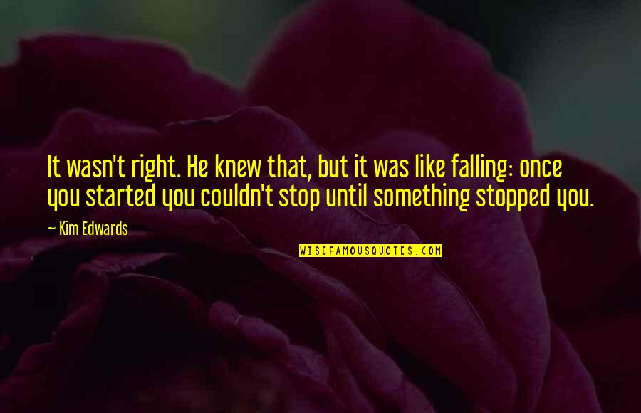 Baliset Dune Quotes By Kim Edwards: It wasn't right. He knew that, but it Baliset Dune Quotes By Kim Edwards: It wasn't right. He knew that, but it