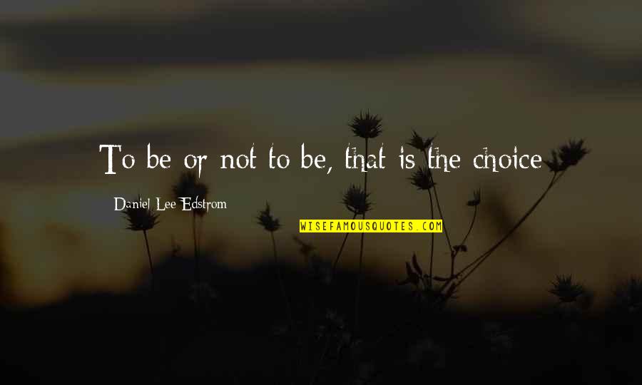 Balisette Quotes By Daniel Lee Edstrom: To be or not to be, that is Balisette Quotes By Daniel Lee Edstrom: To be or not to be, that is