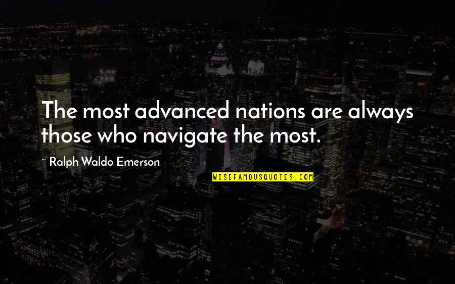 Balistic Quotes By Ralph Waldo Emerson: The most advanced nations are always those who Balistic Quotes By Ralph Waldo Emerson: The most advanced nations are always those who