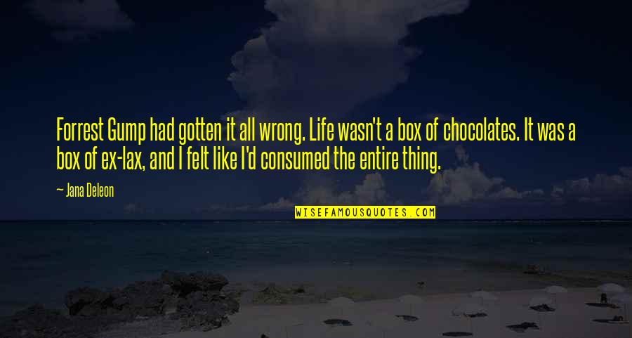 Balistica Definicion Quotes By Jana Deleon: Forrest Gump had gotten it all wrong. Life Balistica Definicion Quotes By Jana Deleon: Forrest Gump had gotten it all wrong. Life
