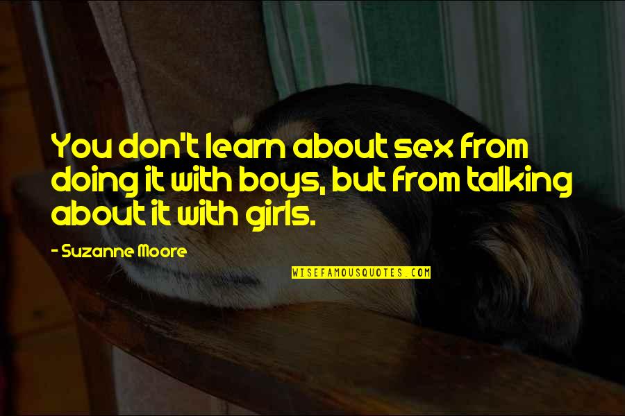Balistica Exterior Quotes By Suzanne Moore: You don't learn about sex from doing it