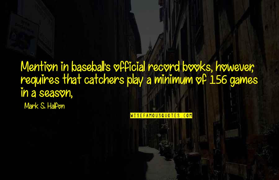 Baliw Baliwan Quotes By Mark S. Halfon: Mention in baseball's official record books, however, requires