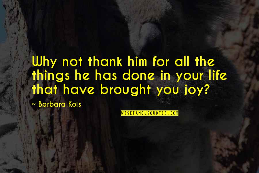 Baliw Funny Quotes By Barbara Kois: Why not thank him for all the things