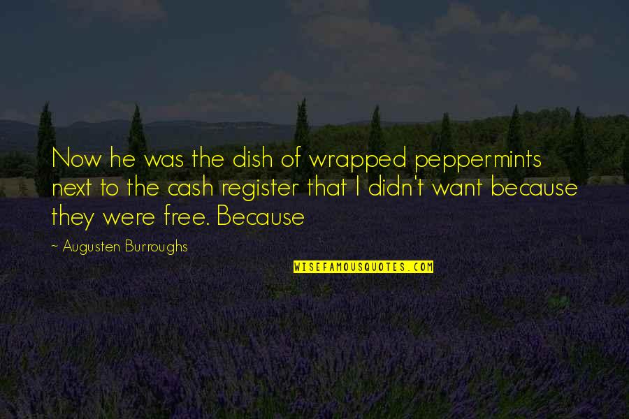Balizados Quotes By Augusten Burroughs: Now he was the dish of wrapped peppermints