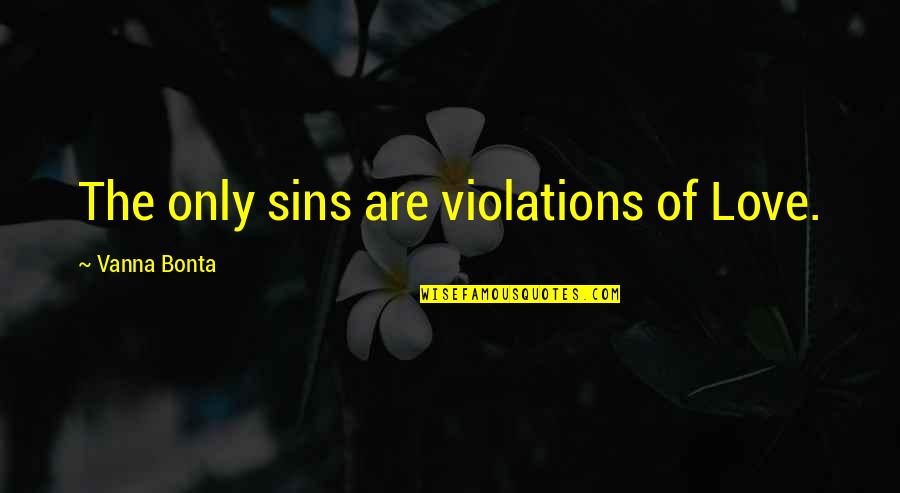 Balkan Air Quotes By Vanna Bonta: The only sins are violations of Love. Balkan Air Quotes By Vanna Bonta: The only sins are violations of Love.