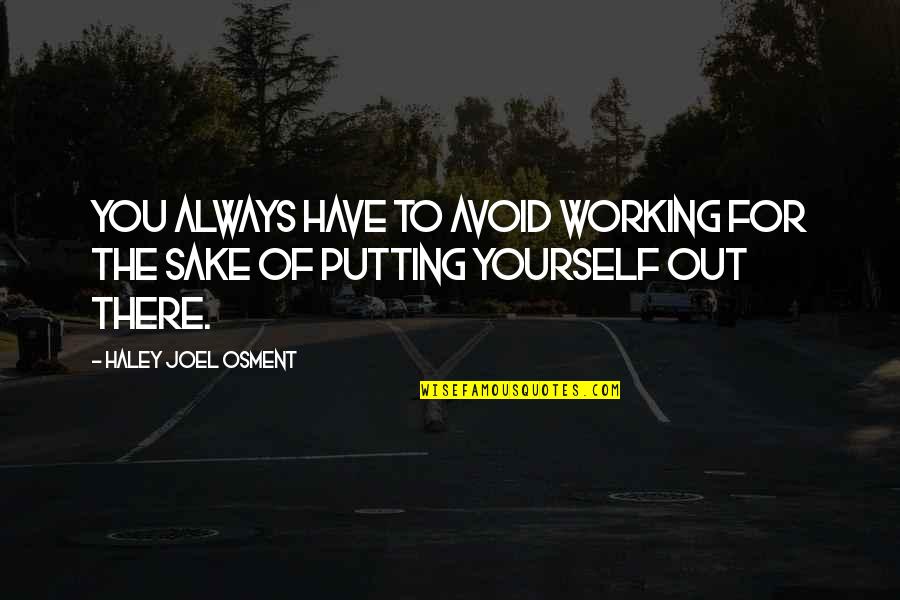 Balkan Funny Quotes By Haley Joel Osment: You always have to avoid working for the