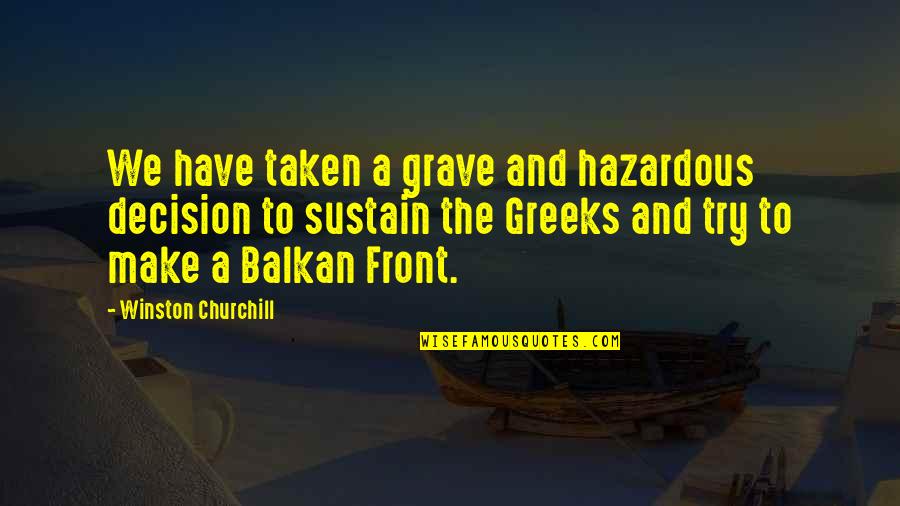 Balkan War Quotes By Winston Churchill: We have taken a grave and hazardous decision