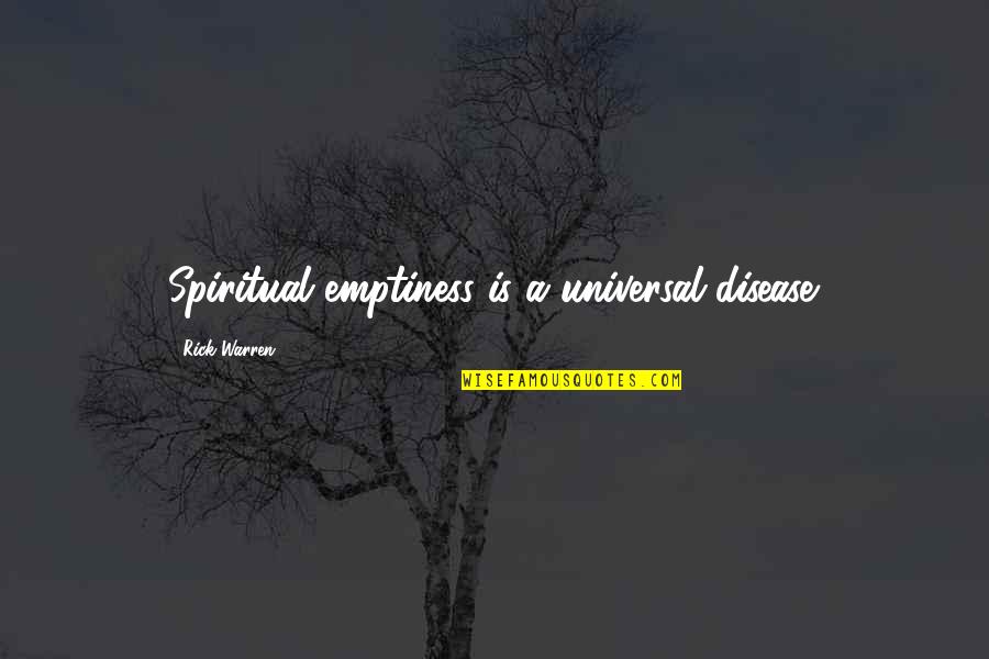 Balkanac Quotes By Rick Warren: Spiritual emptiness is a universal disease.