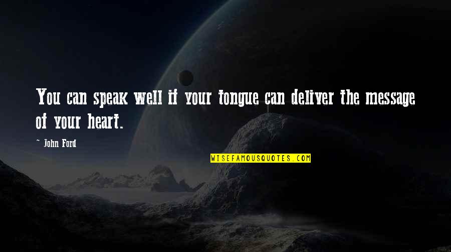 Balkanised Quotes By John Ford: You can speak well if your tongue can