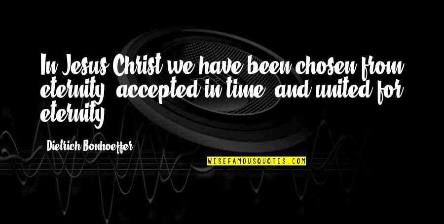 Balkanism Quotes By Dietrich Bonhoeffer: In Jesus Christ we have been chosen from