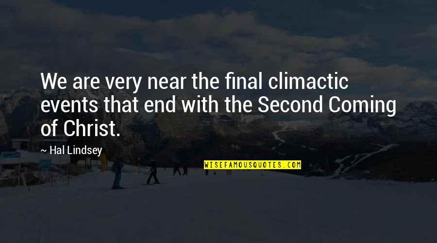 Balkanism Quotes By Hal Lindsey: We are very near the final climactic events Balkanism Quotes By Hal Lindsey: We are very near the final climactic events