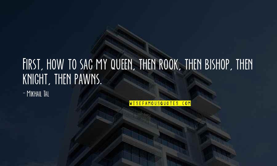 Balkanization Yugoslavia Quotes By Mikhail Tal: First, how to sac my queen, then rook,
