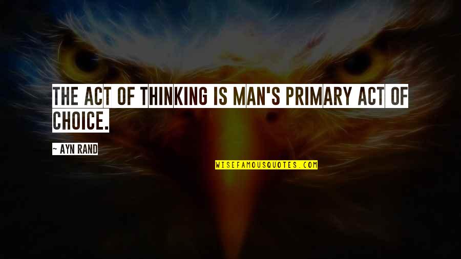 Balkanski Savez Quotes By Ayn Rand: The act of thinking is man's primary act