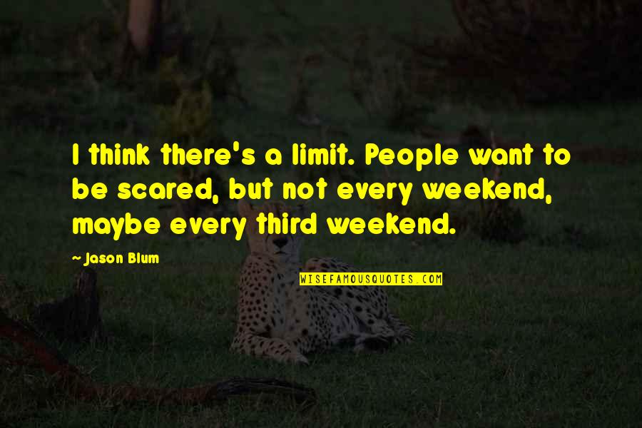 Balkanu Krize Quotes By Jason Blum: I think there's a limit. People want to Balkanu Krize Quotes By Jason Blum: I think there's a limit. People want to