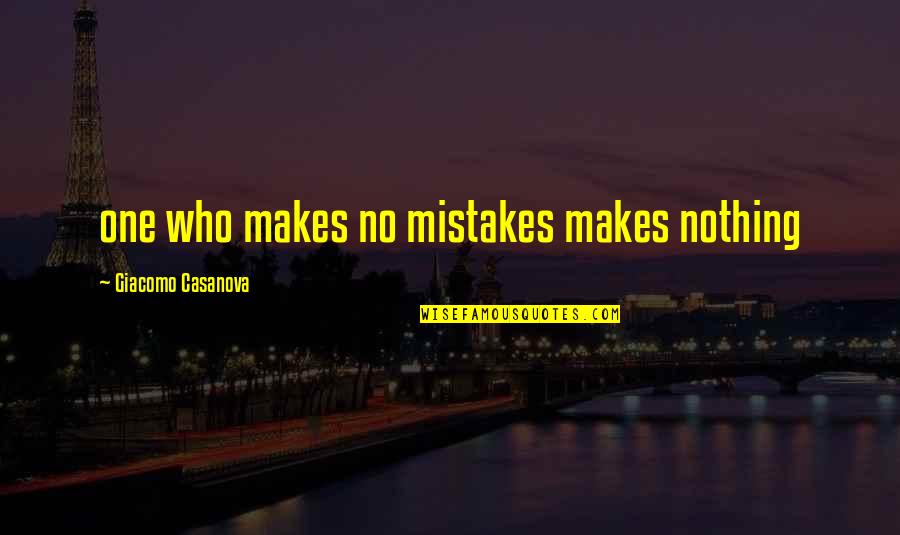 Balkasar Quotes By Giacomo Casanova: one who makes no mistakes makes nothing Balkasar Quotes By Giacomo Casanova: one who makes no mistakes makes nothing