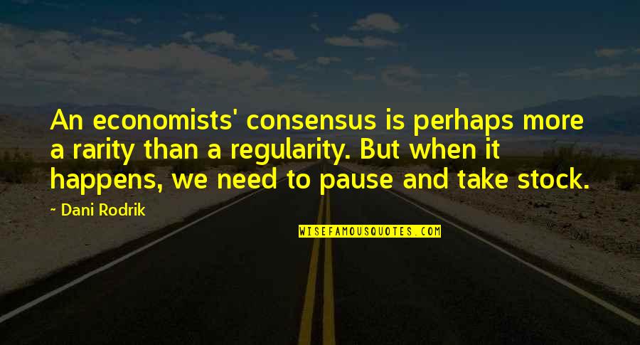 Balkaska Quotes By Dani Rodrik: An economists' consensus is perhaps more a rarity