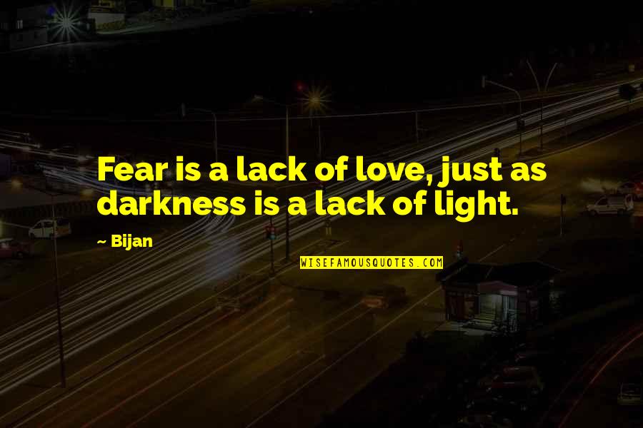 Balkasodis Quotes By Bijan: Fear is a lack of love, just as