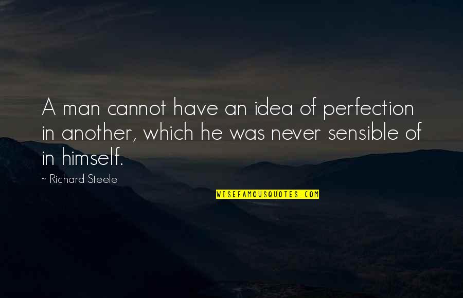 Balkasodis Quotes By Richard Steele: A man cannot have an idea of perfection